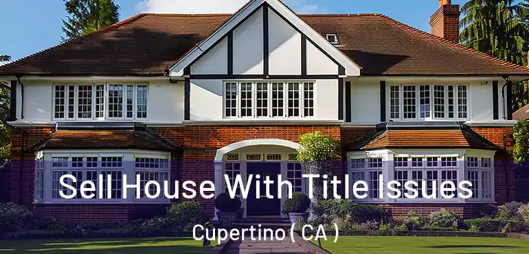  Sell House With Title Issues Cupertino ( CA )