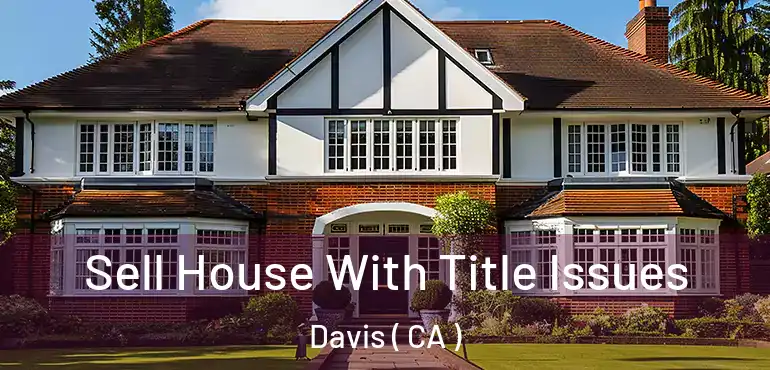  Sell House With Title Issues Davis ( CA )