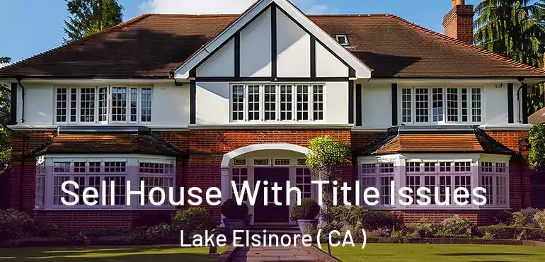  Sell House With Title Issues Lake Elsinore ( CA )
