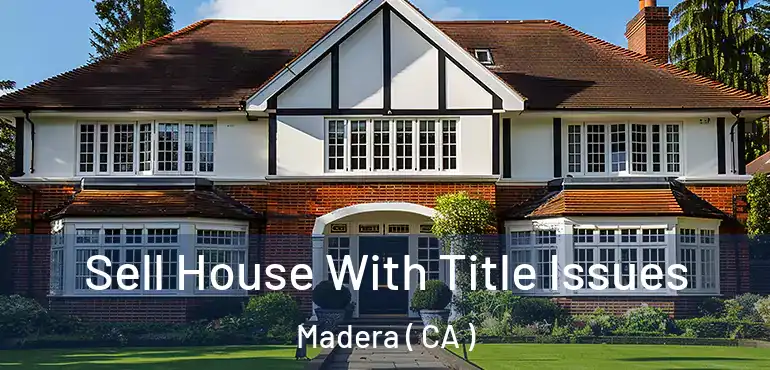  Sell House With Title Issues Madera ( CA )
