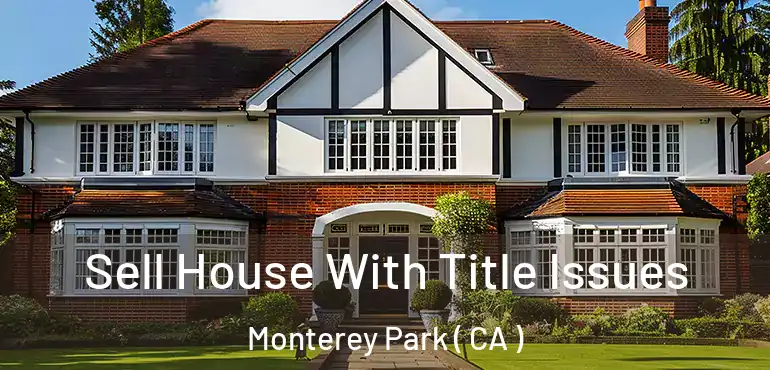  Sell House With Title Issues Monterey Park ( CA )