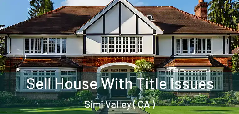  Sell House With Title Issues Simi Valley ( CA )