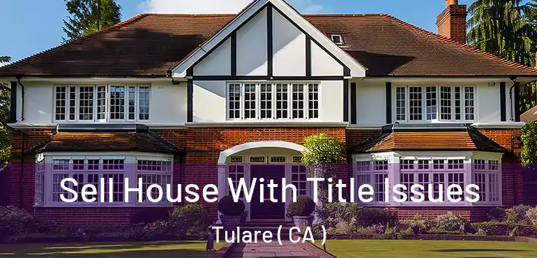  Sell House With Title Issues Tulare ( CA )