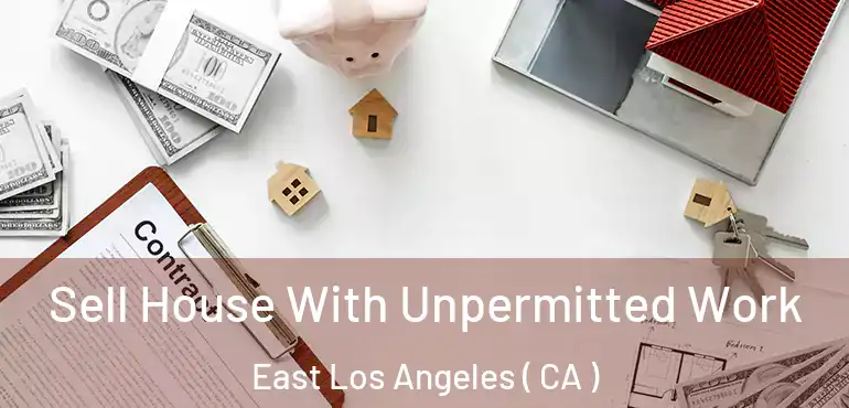 Sell House With Unpermitted Work East Los Angeles ( CA )