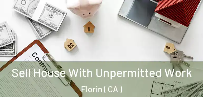  Sell House With Unpermitted Work Florin ( CA )