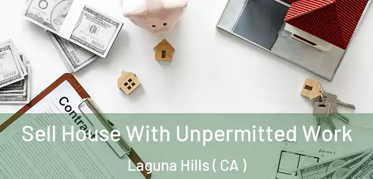  Sell House With Unpermitted Work Laguna Hills ( CA )
