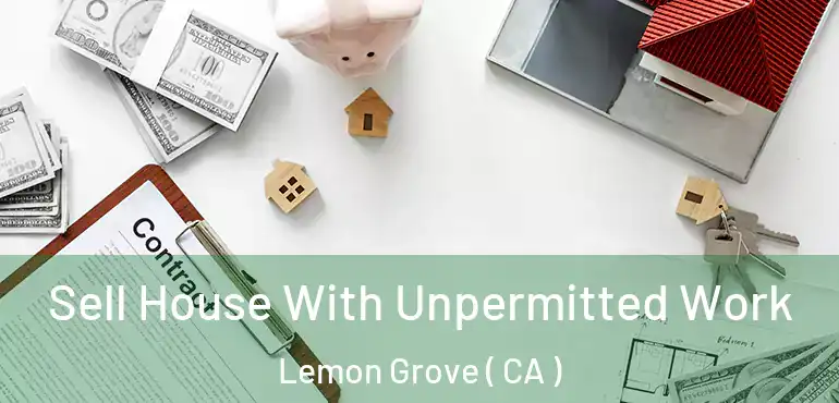  Sell House With Unpermitted Work Lemon Grove ( CA )