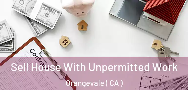  Sell House With Unpermitted Work Orangevale ( CA )