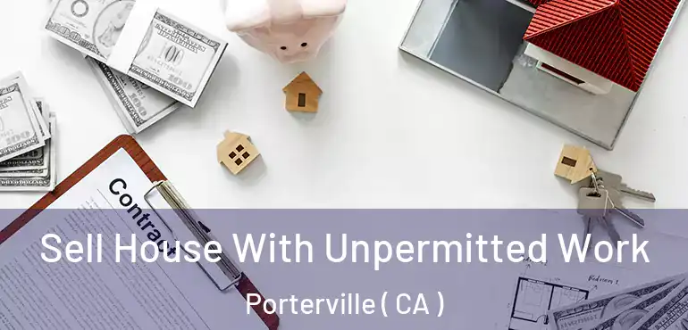  Sell House With Unpermitted Work Porterville ( CA )