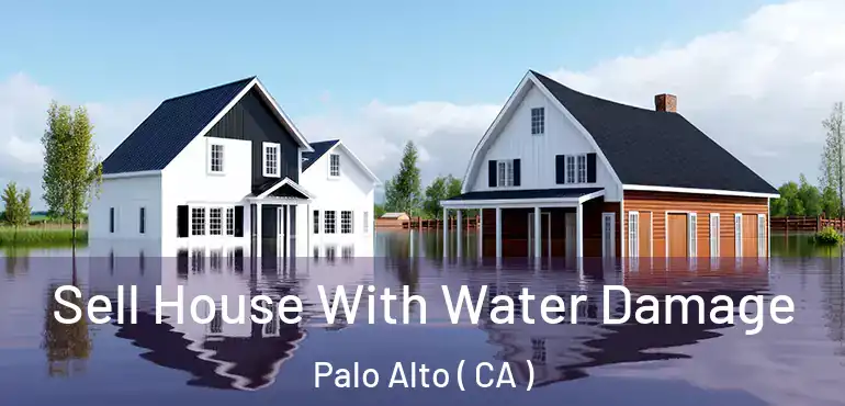  Sell House With Water Damage Palo Alto ( CA )