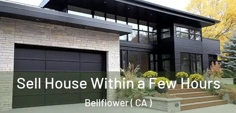  Sell House Within a Few Hours Bellflower ( CA )
