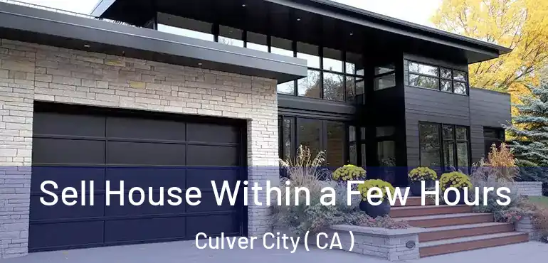  Sell House Within a Few Hours Culver City ( CA )