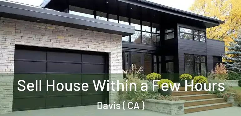  Sell House Within a Few Hours Davis ( CA )