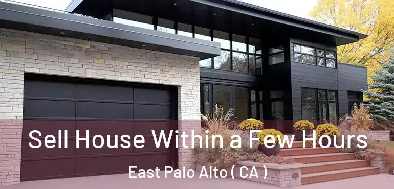  Sell House Within a Few Hours East Palo Alto ( CA )