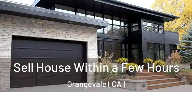  Sell House Within a Few Hours Orangevale ( CA )