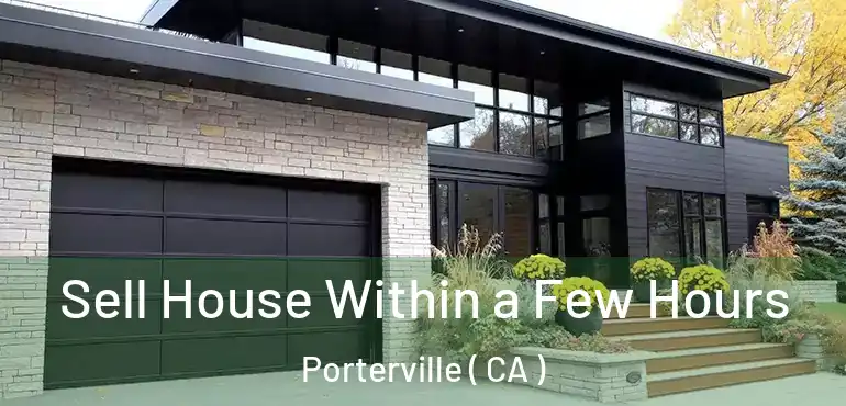  Sell House Within a Few Hours Porterville ( CA )