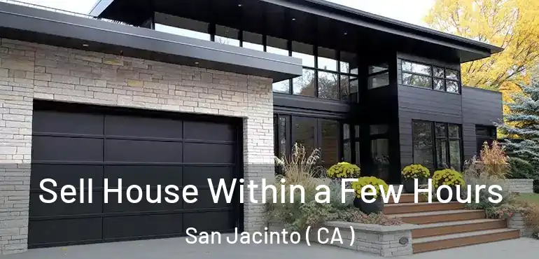  Sell House Within a Few Hours San Jacinto ( CA )