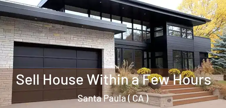  Sell House Within a Few Hours Santa Paula ( CA )