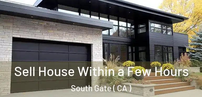  Sell House Within a Few Hours South Gate ( CA )