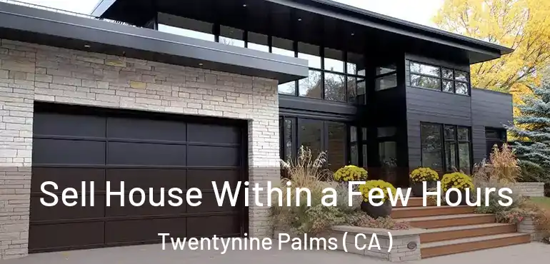  Sell House Within a Few Hours Twentynine Palms ( CA )