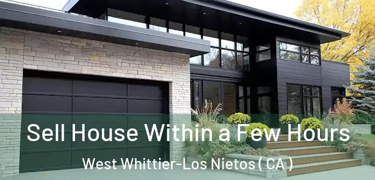  Sell House Within a Few Hours West Whittier-Los Nietos ( CA )