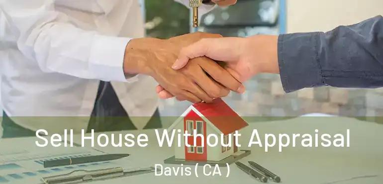  Sell House Without Appraisal Davis ( CA )