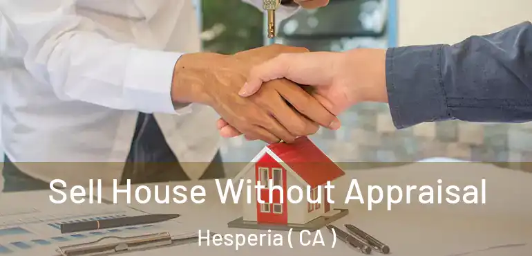  Sell House Without Appraisal Hesperia ( CA )