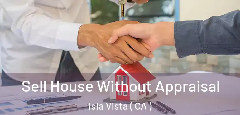  Sell House Without Appraisal Isla Vista ( CA )