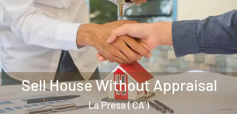  Sell House Without Appraisal La Presa ( CA )