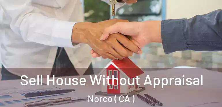  Sell House Without Appraisal Norco ( CA )
