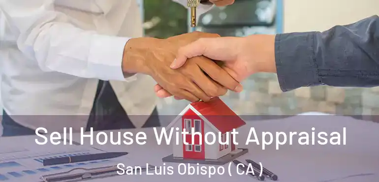  Sell House Without Appraisal San Luis Obispo ( CA )