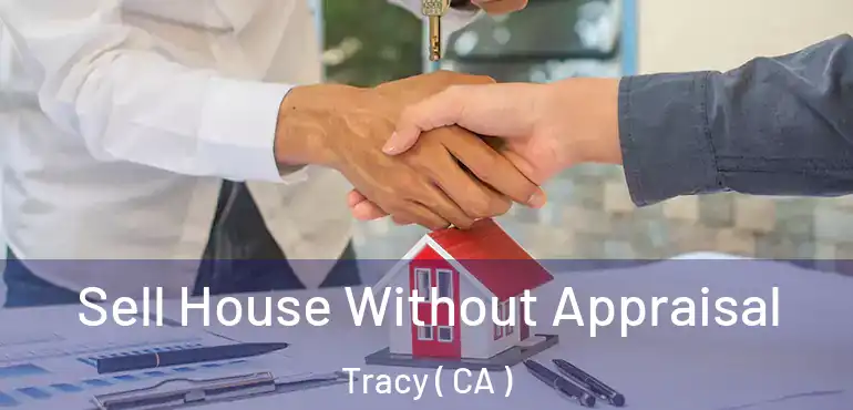  Sell House Without Appraisal Tracy ( CA )