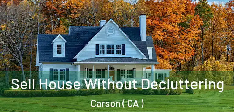  Sell House Without Decluttering Carson ( CA )
