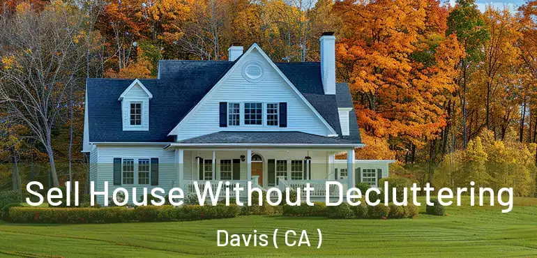  Sell House Without Decluttering Davis ( CA )