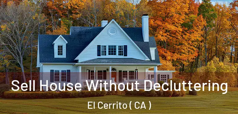  Sell House Without Decluttering El Cerrito ( CA )