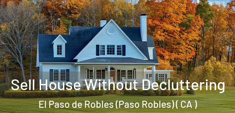  Sell House Without Decluttering El Paso de Robles (Paso Robles) ( CA )
