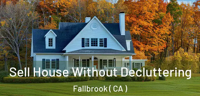  Sell House Without Decluttering Fallbrook ( CA )