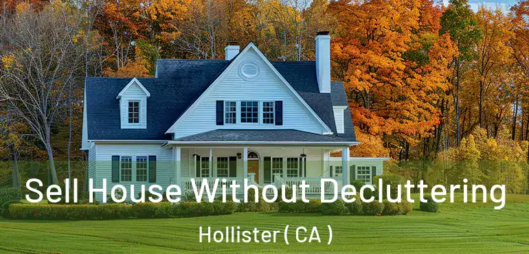  Sell House Without Decluttering Hollister ( CA )