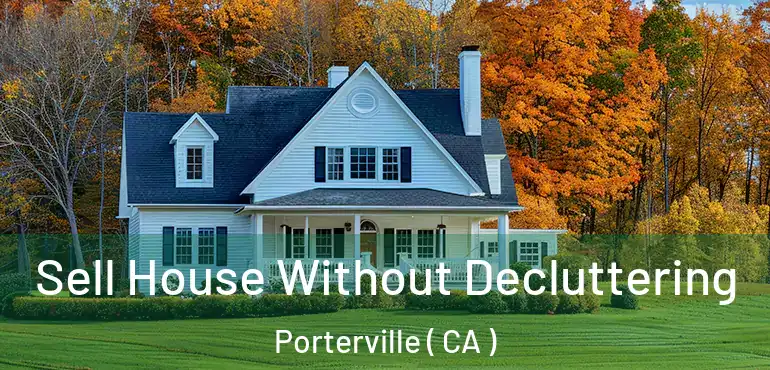  Sell House Without Decluttering Porterville ( CA )