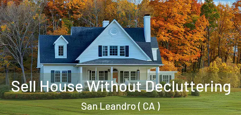  Sell House Without Decluttering San Leandro ( CA )