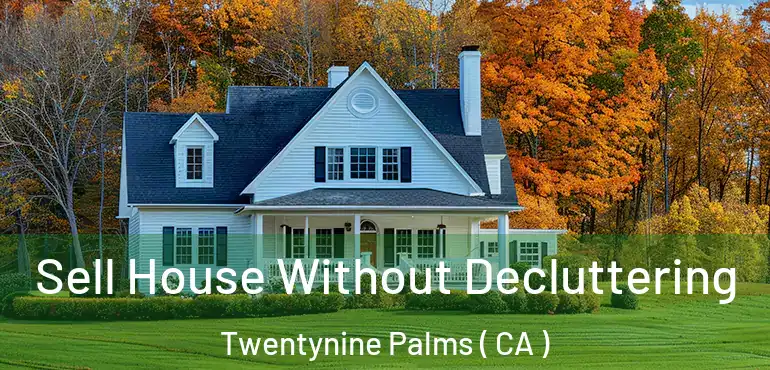  Sell House Without Decluttering Twentynine Palms ( CA )
