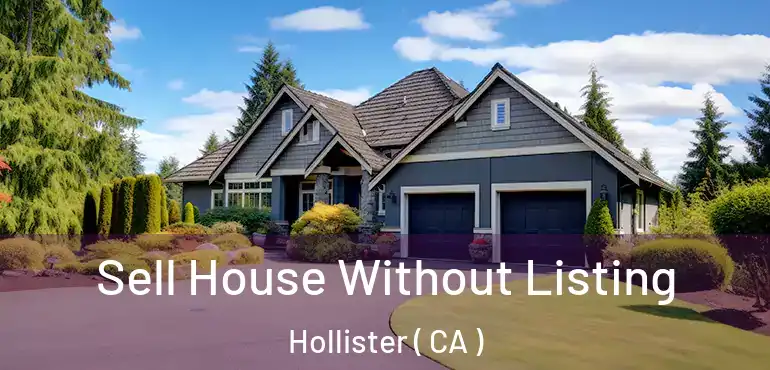  Sell House Without Listing Hollister ( CA )