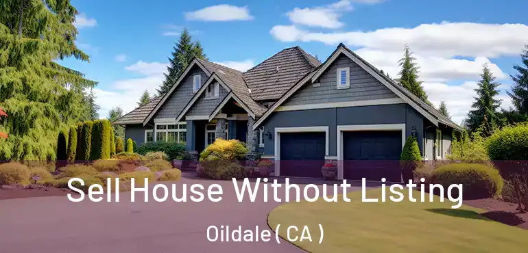 Sell House Without Listing Oildale ( CA )