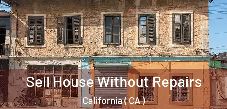  Sell House Without Repairs California ( CA )