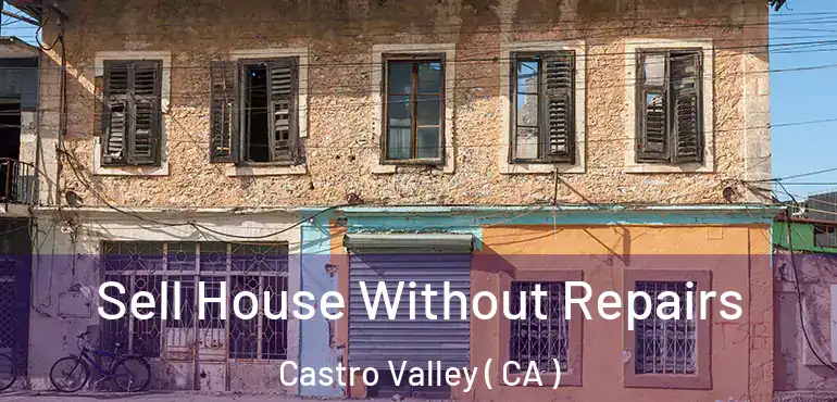  Sell House Without Repairs Castro Valley ( CA )
