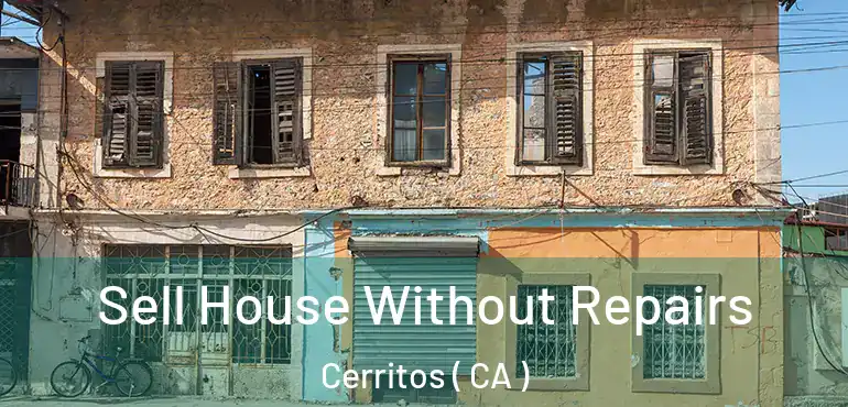  Sell House Without Repairs Cerritos ( CA )