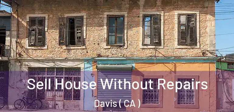  Sell House Without Repairs Davis ( CA )