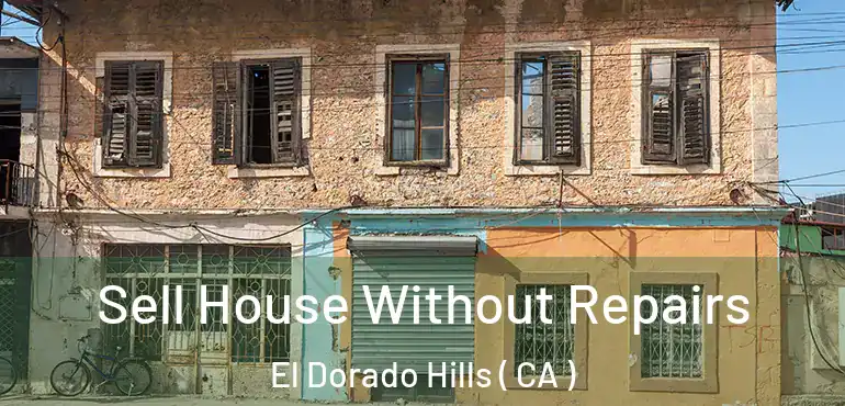  Sell House Without Repairs El Dorado Hills ( CA )
