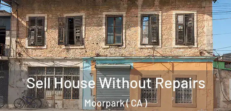  Sell House Without Repairs Moorpark ( CA )