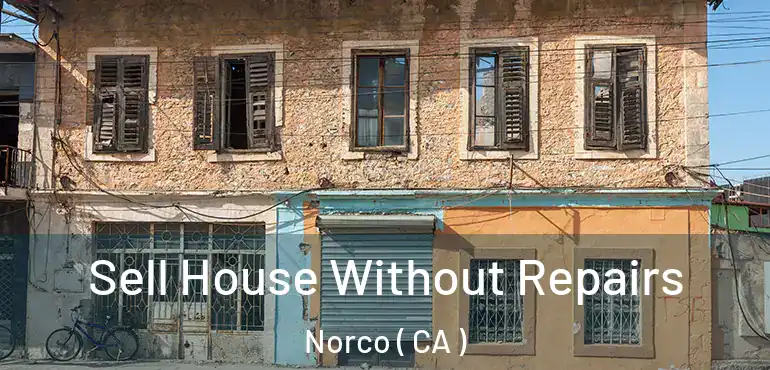 Sell House Without Repairs Norco ( CA )